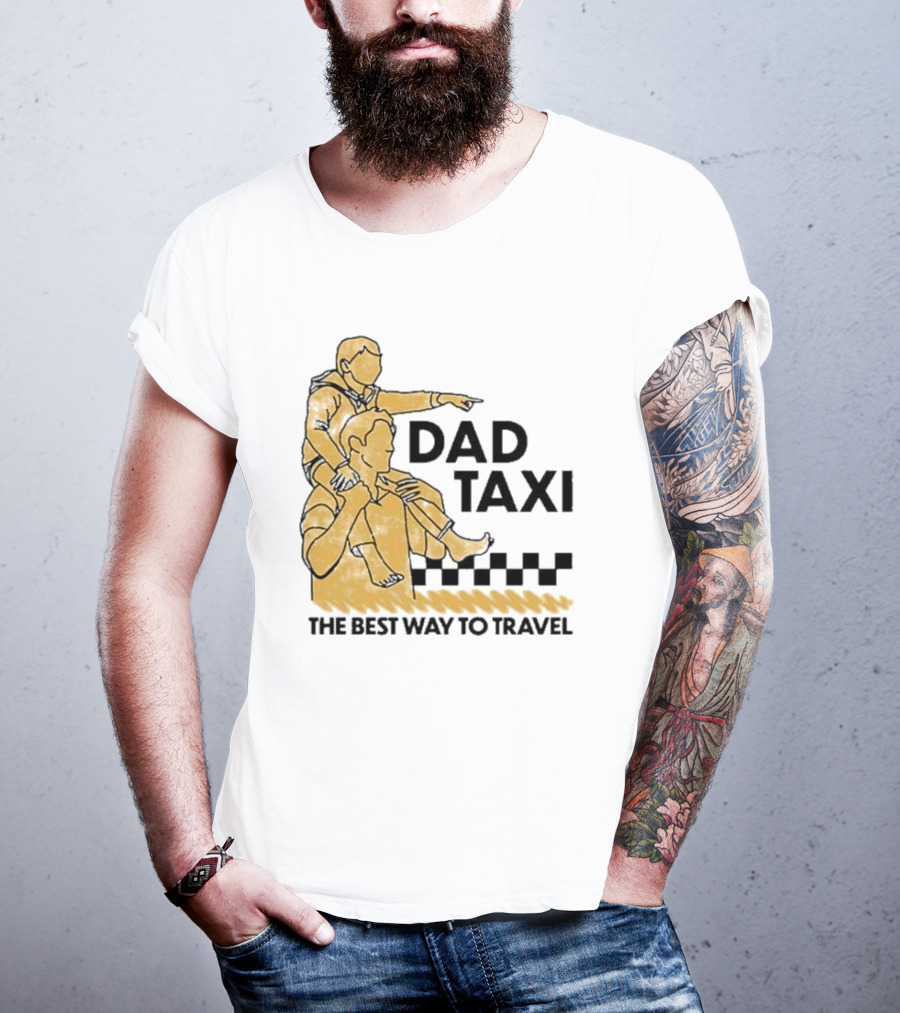 Dad Taxi The Best Way To Travel With Child On Shoulders T-Shirt