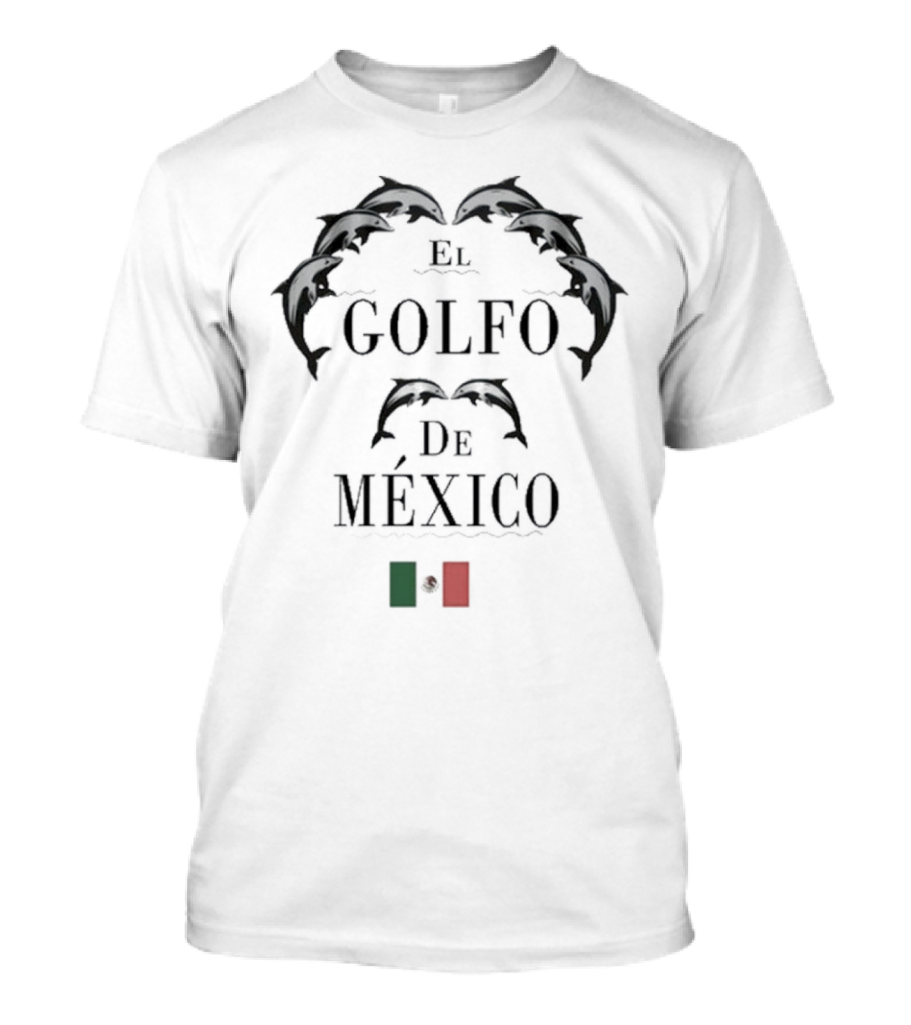 Dolphin El Golfo De Mexico Mexican Flag Symbolism T-Shirt
