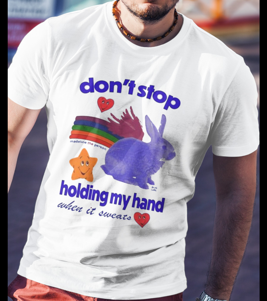 Don’t Stop Madeline The Person Holding My Hand When It Sweats Rainbow Bunny Hearts T-Shirt