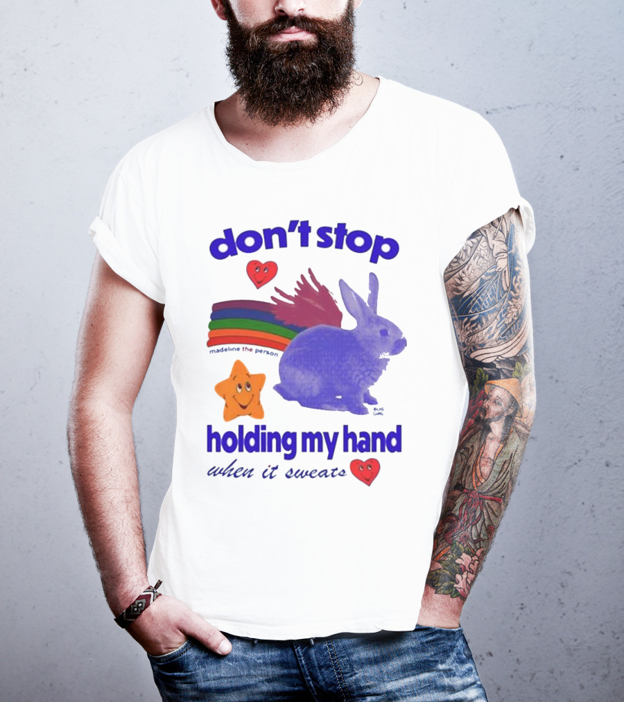 Don’t Stop Madeline The Person Holding My Hand When It Sweats Rainbow Bunny Hearts T-Shirt
