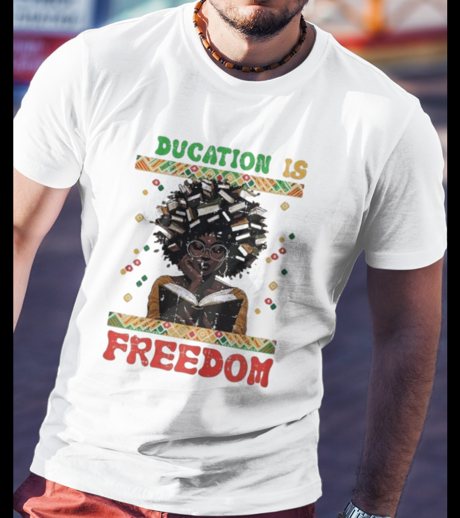 Education Is Freedom Afrocentric Black History Month Teacher Empowerment T-Shirt