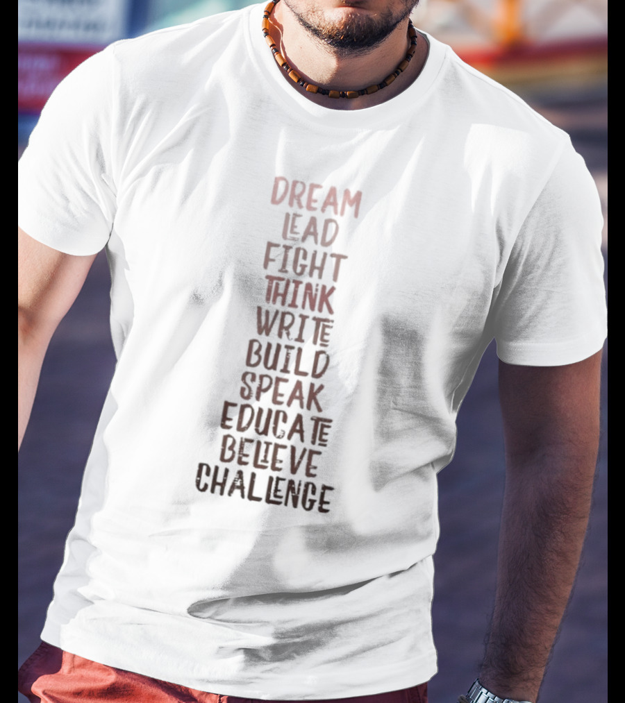 Dream Lead Fight Think Write Build Speak Educate Believe Challenge Black History Empowerment T-Shirt