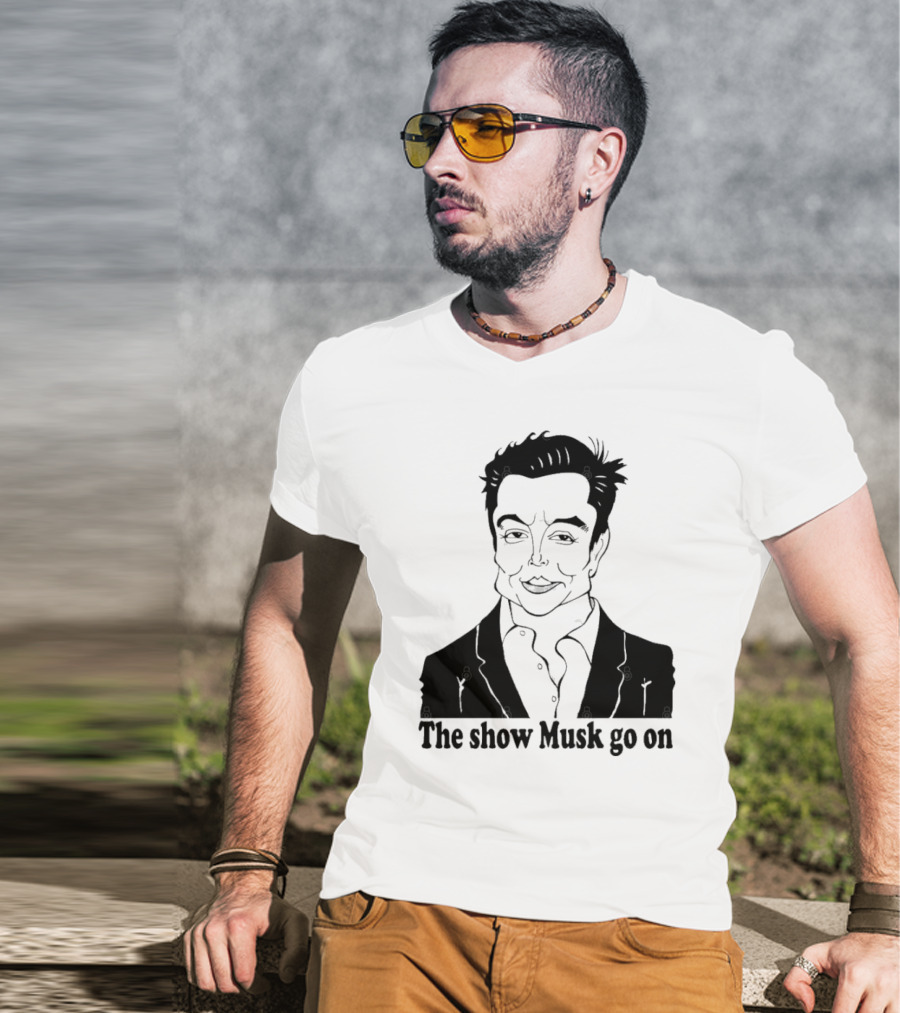 Elon Musk Meme The Show Musk Go On Iconic Phrase T-Shirt