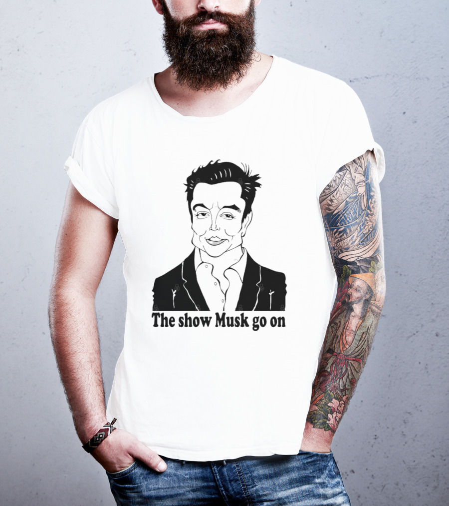 Elon Musk Meme The Show Musk Go On Iconic Phrase T-Shirt