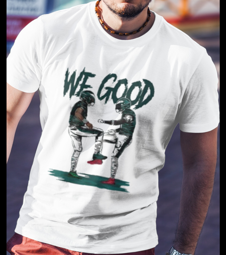 Eagles We Good Football Celebration T-Shirt