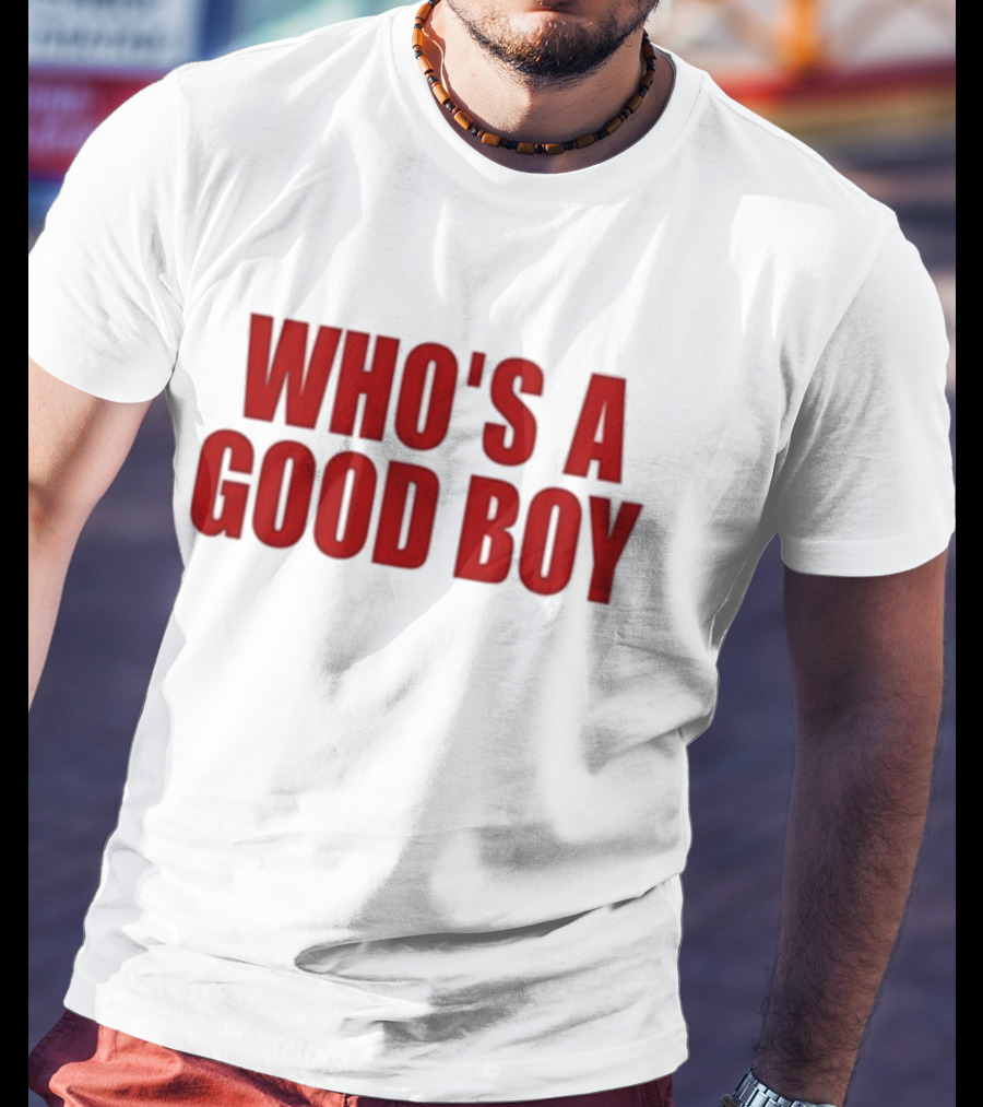Who’s A Good Boy T-Shirt