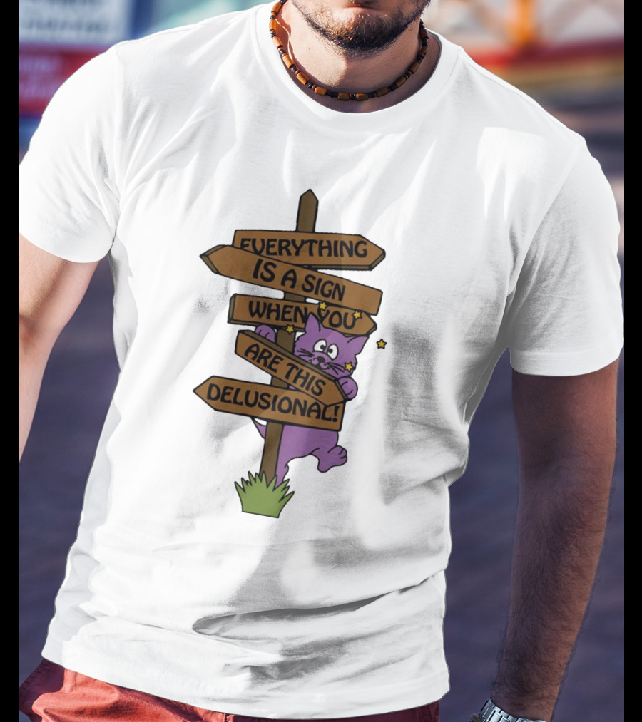 Everything Is A Sign When You Are This Delusional Purple Cat Humor T-Shirt