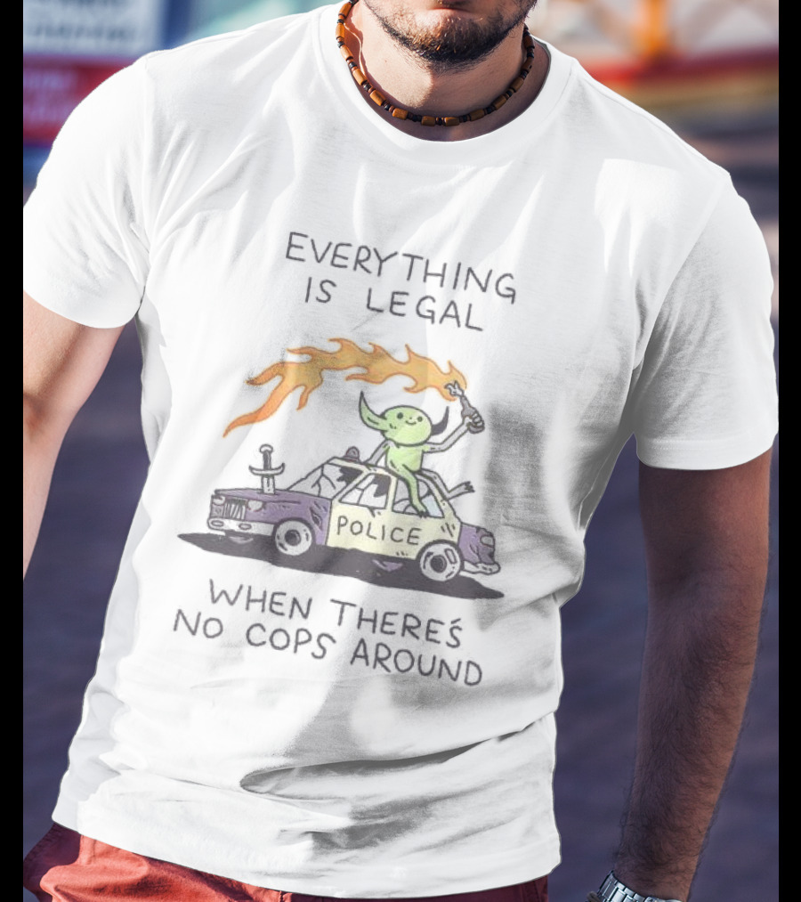 Everything Is Legal When There's No Cops Around Cartoon Alien On Police Car With Flaming Sign T-Shirt