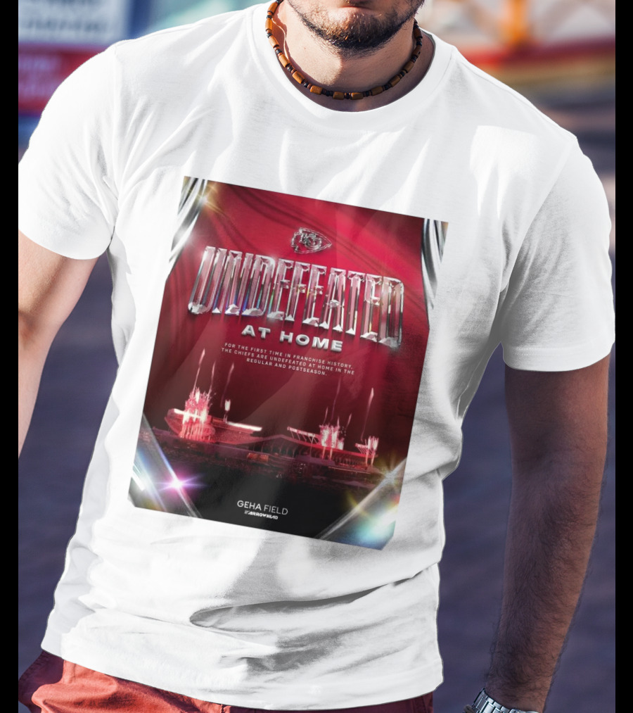 Undefeated At Home For The First Time In Franchise History Chiefs Regular And Postseason GEHA Field Arrowhead T-Shirt