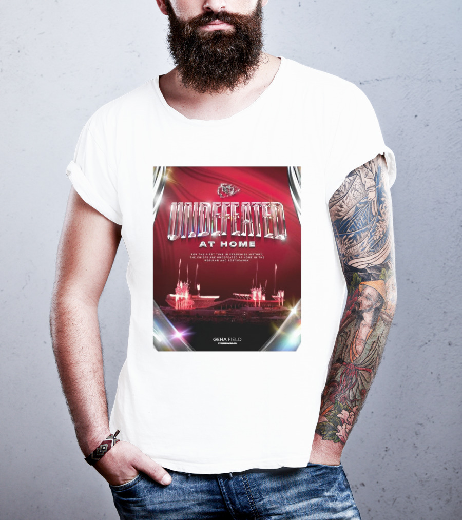 Undefeated At Home For The First Time In Franchise History Chiefs Regular And Postseason GEHA Field Arrowhead T-Shirt
