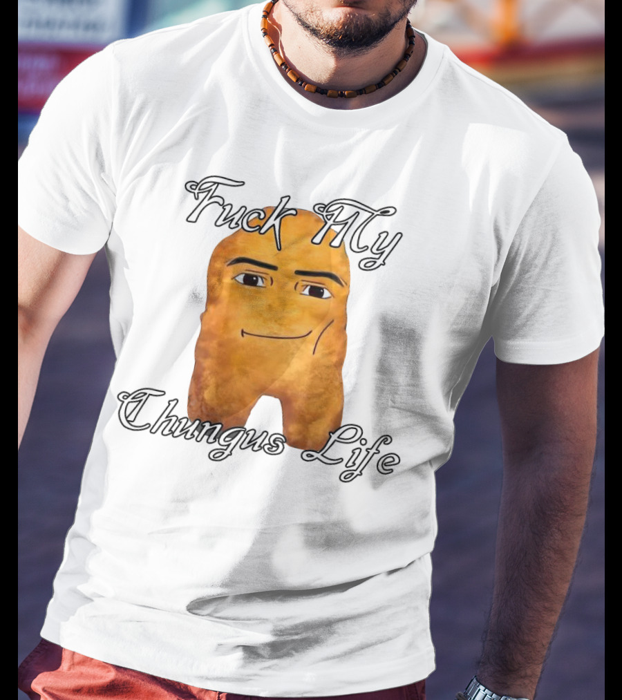 Fuck My Chungus Life Nettspend Nugget T-Shirt