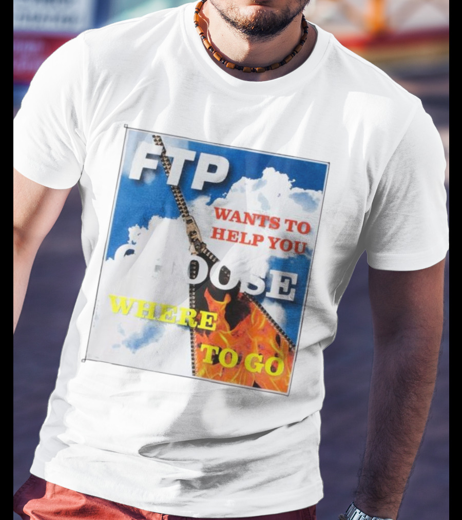 FTP Wants To Help You Choose Where To Go T-Shirt