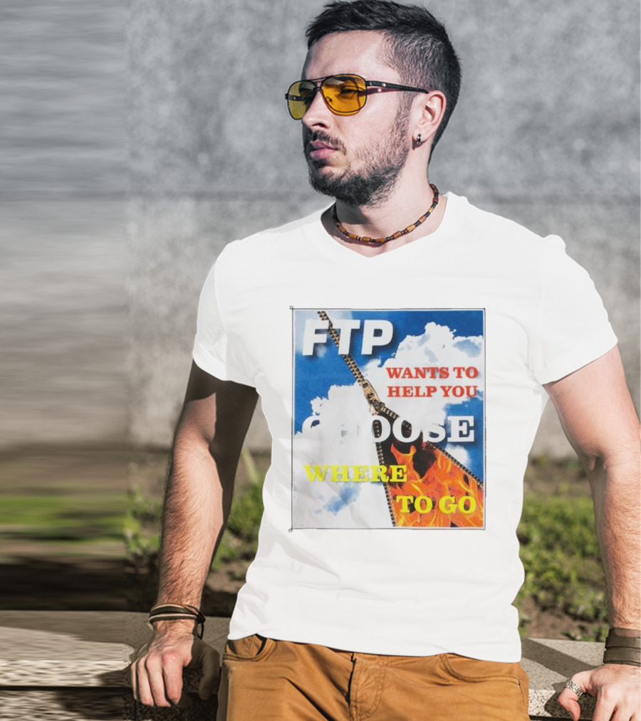 FTP Wants To Help You Choose Where To Go T-Shirt
