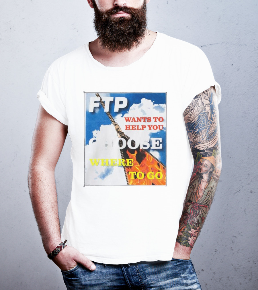 FTP Wants To Help You Choose Where To Go T-Shirt