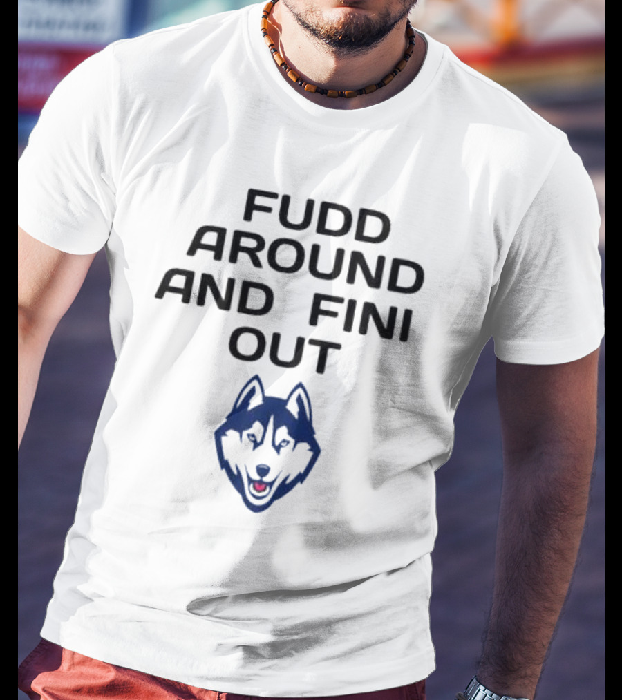 Fudd Around And Find Out UConn Huskies T-Shirt