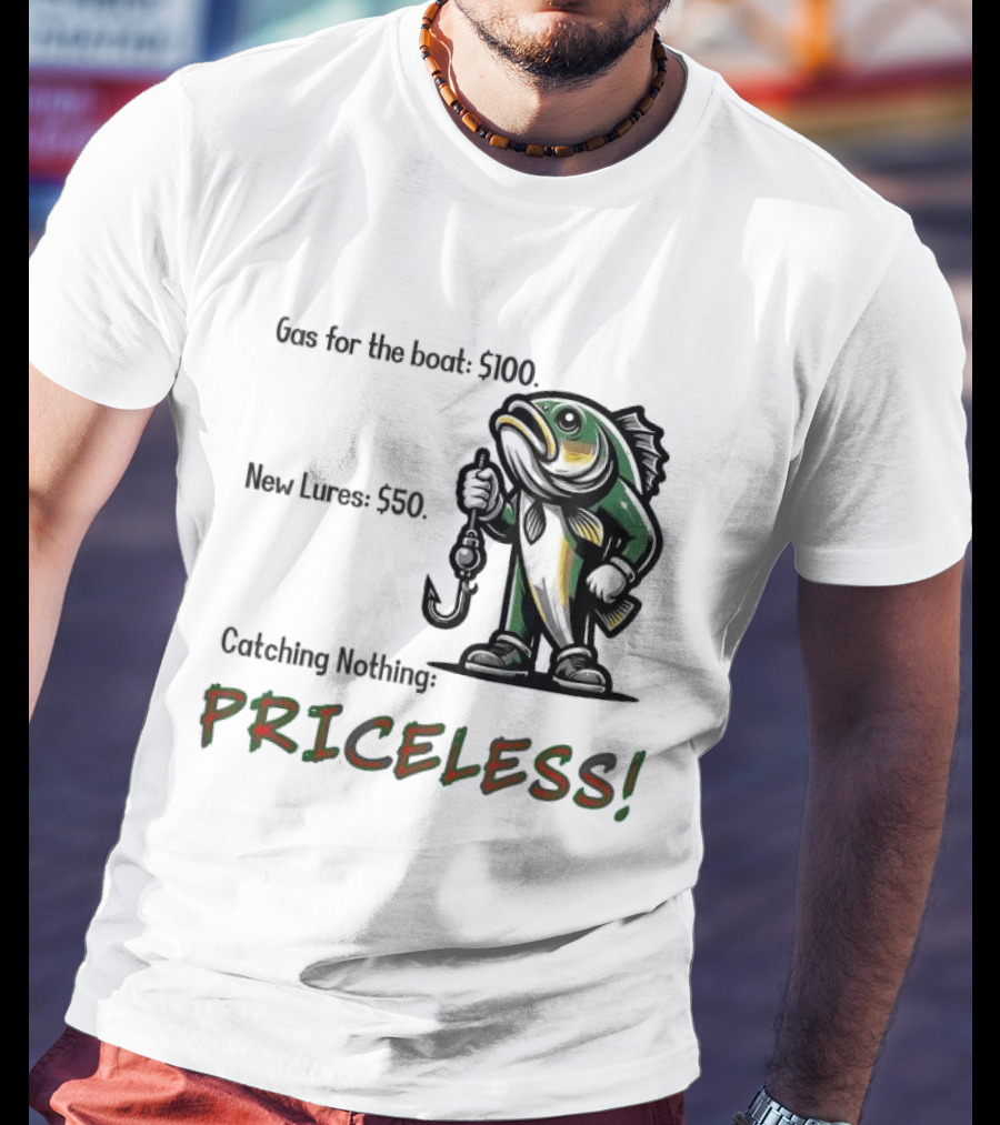 Gas For The Boat 5100 New Lures 550 Catching Nothing Priceless Fishing T-Shirt