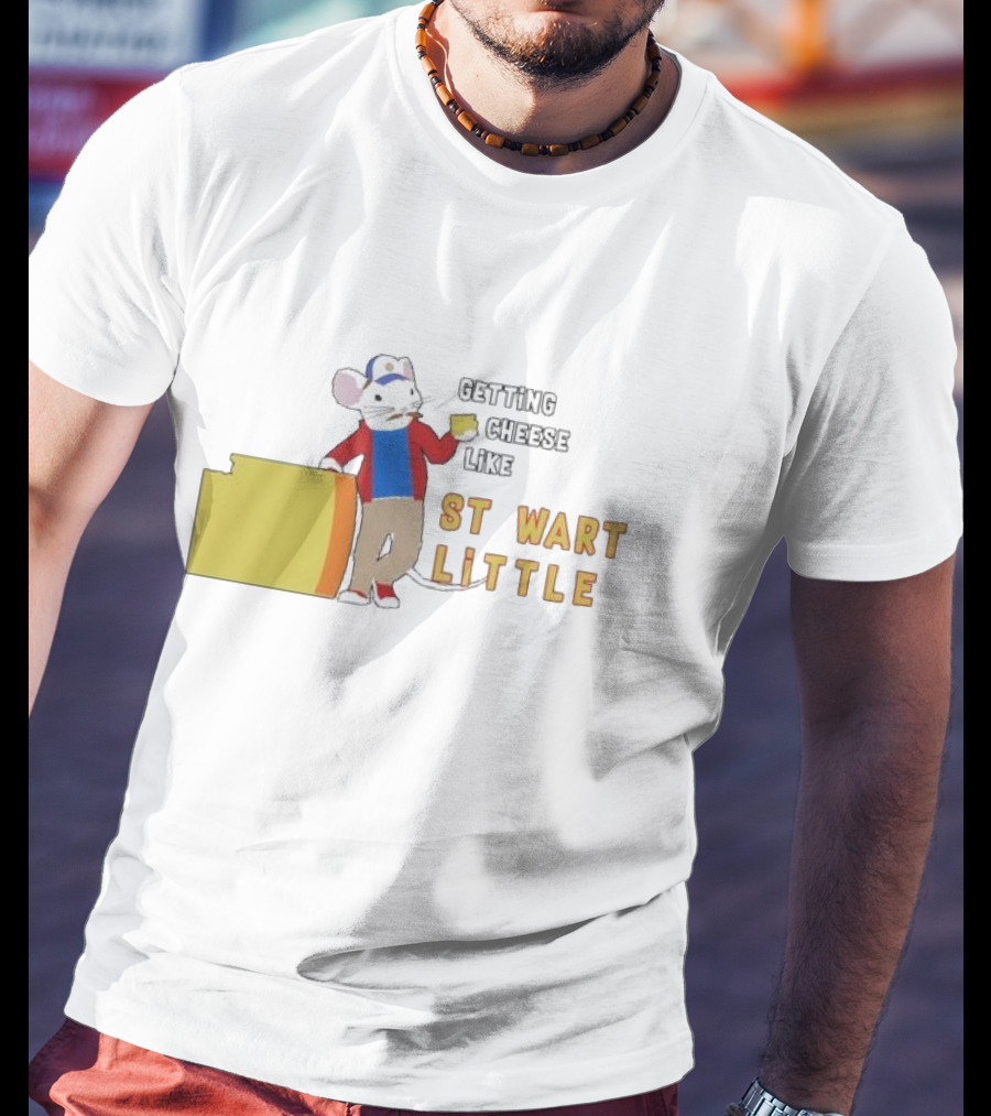 Getting Cheese Like Stewart Little T-Shirt