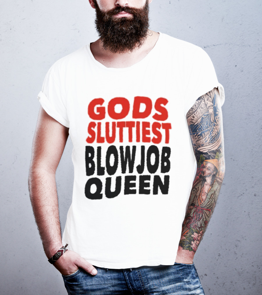 Gods Fluttiest Blowjob Queen T-Shirt