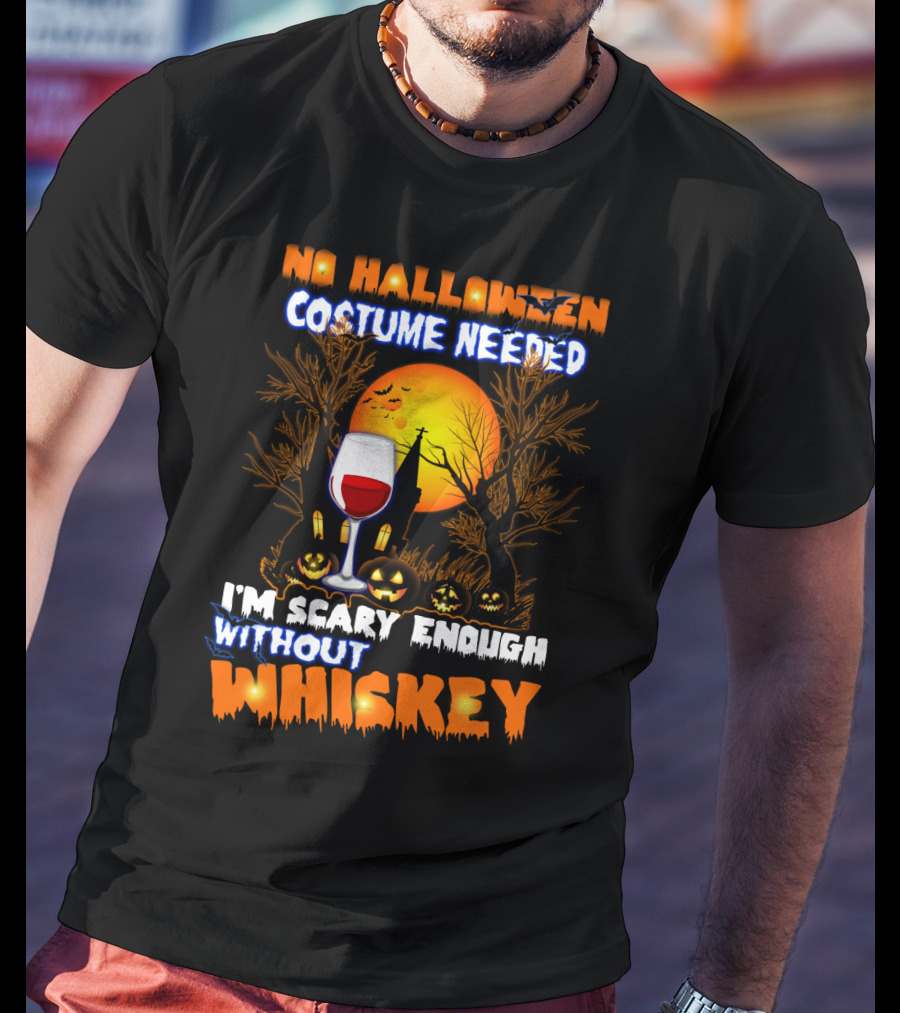 No Halloween Costume Needed I'm Scary Enough Without Whiskey Haunted House And Pumpkins T-Shirt