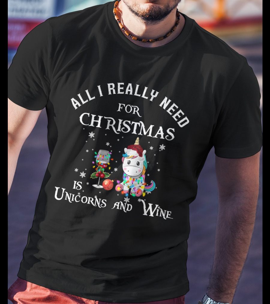 All I Really Need For Christmas Is Unicorns And Wine With Festive Decorations T-Shirt