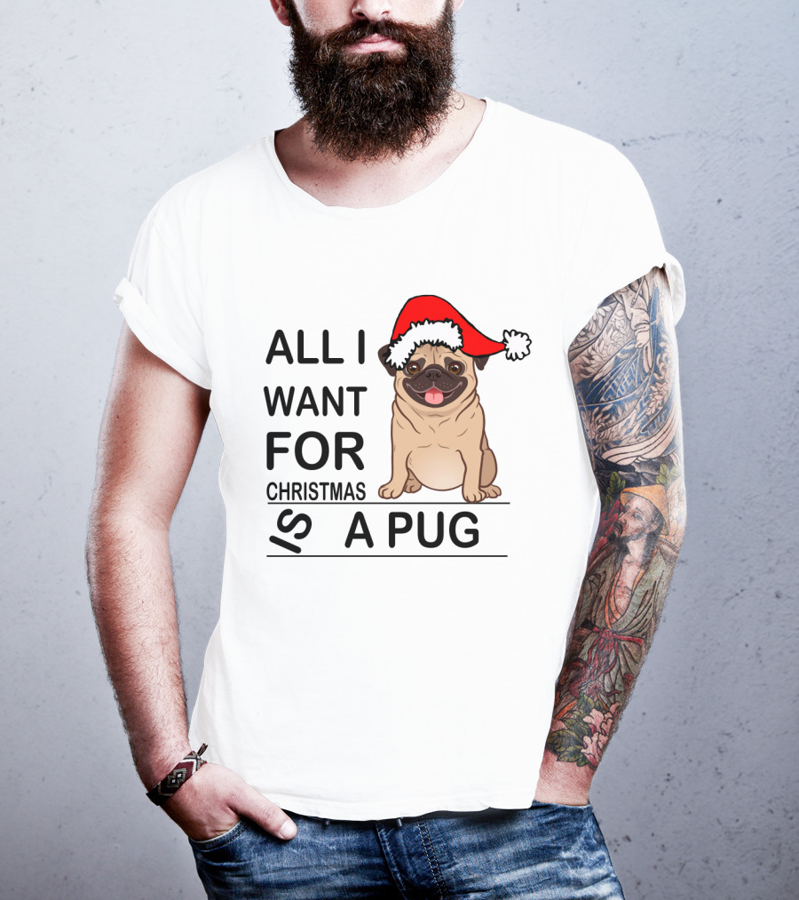 All I Want For Christmas Is A Pug Wearing Santa Hat T-Shirt