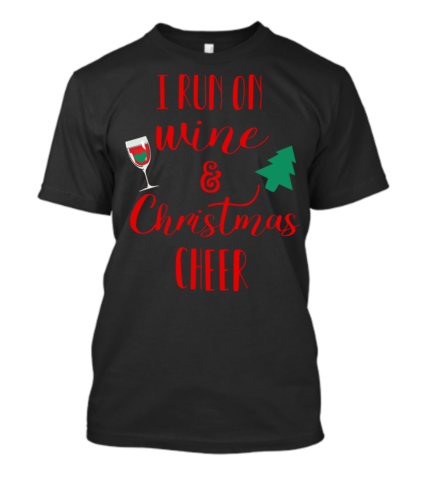 I Run On Wine And Christmas Cheer Festive Holiday Spirit With Wine Glass And Christmas Tree T-Shirt