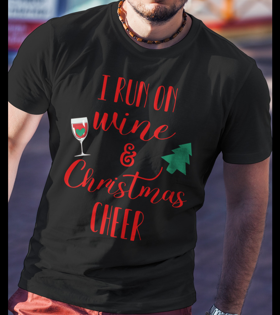 I Run On Wine And Christmas Cheer Festive Holiday Spirit With Wine Glass And Christmas Tree T-Shirt