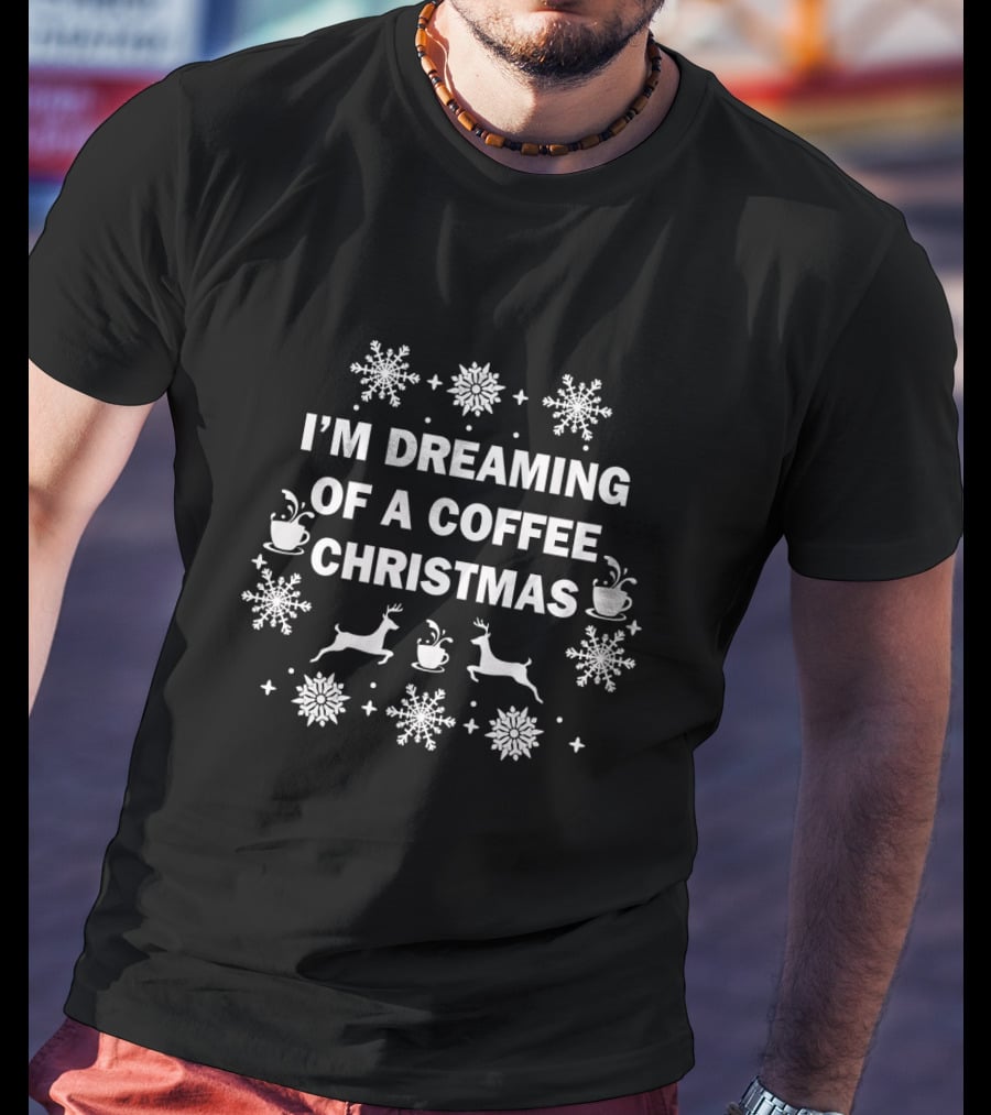 I'm Dreaming Of A Coffee Christmas Reindeer And Snowflakes T-Shirt