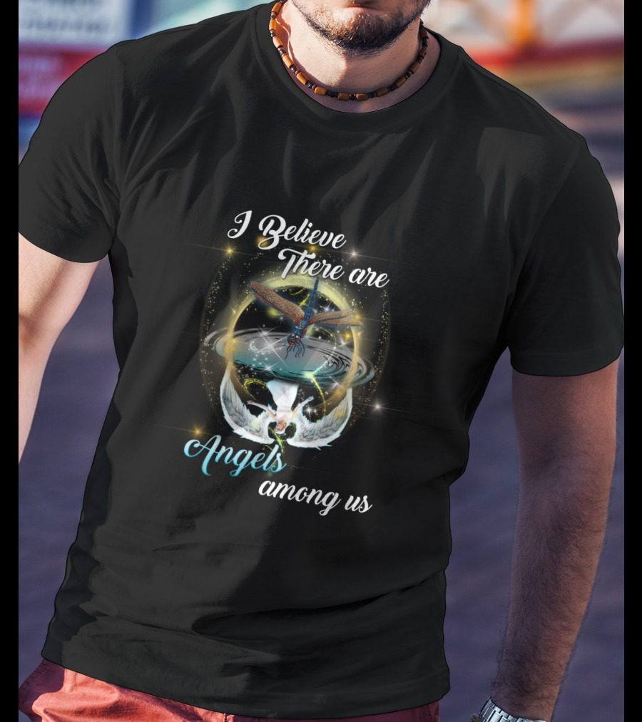 I Believe There Are Angels Among Us T-Shirt