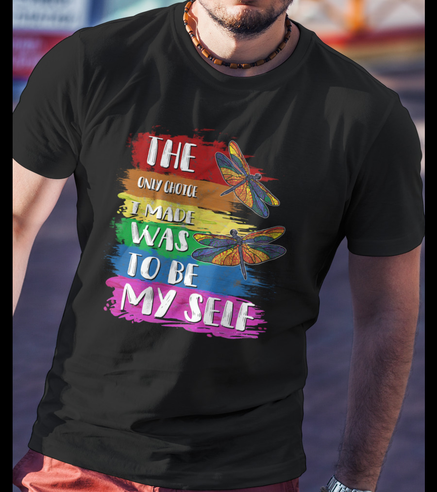 The Only Choice I Made Was To Be Myself Dragonfly T-Shirt