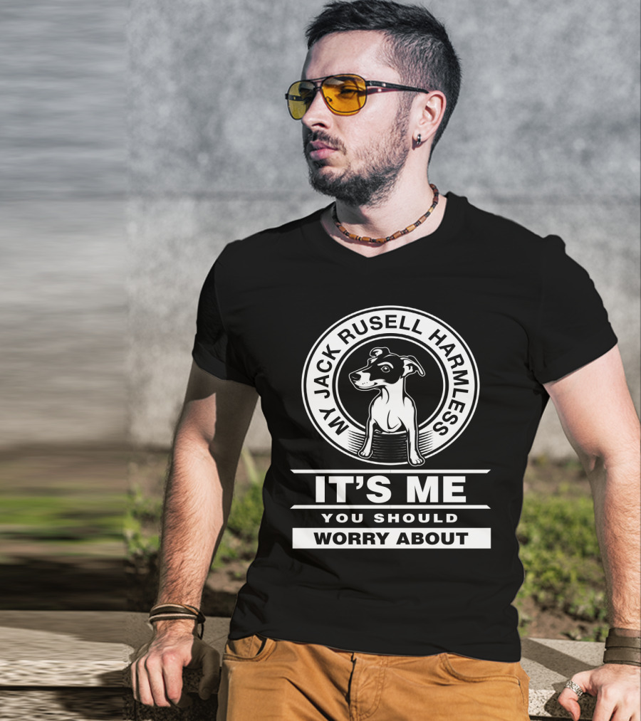 My Jack Russell Harmless It's Me You Should Worry About T-Shirt