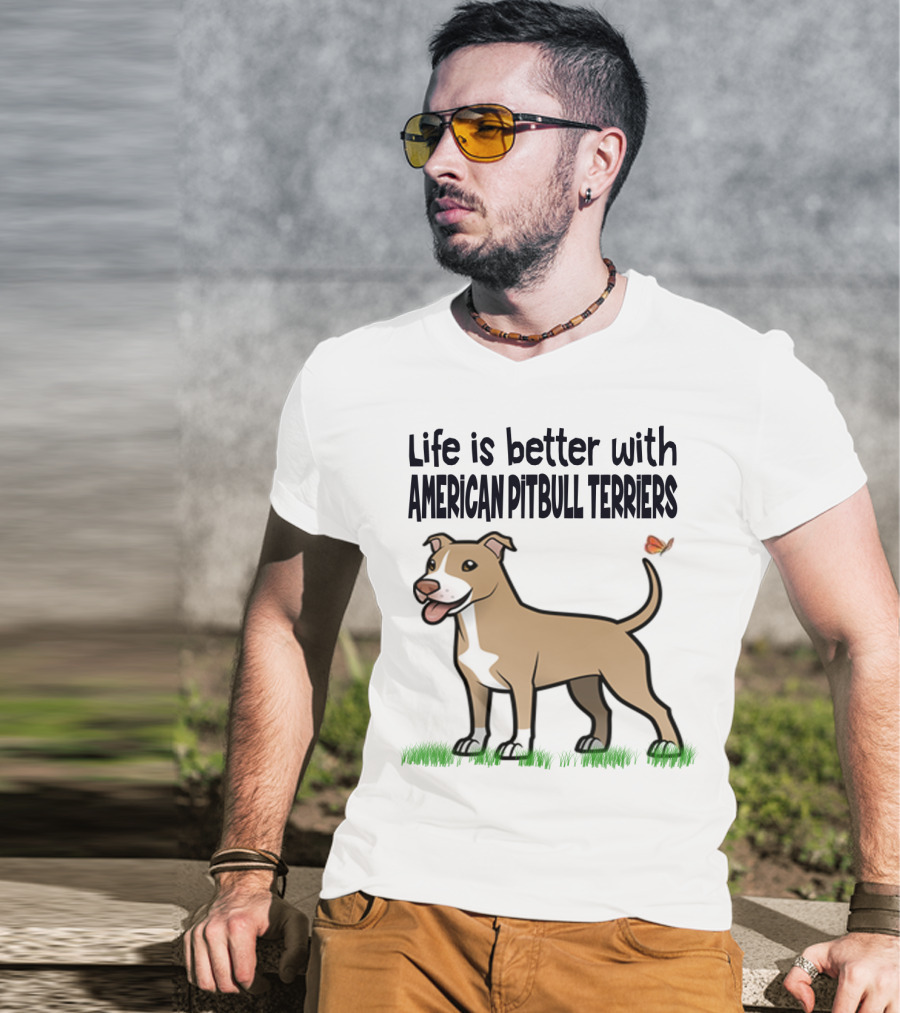 Life Is Better With American Pit Bull Terriers Amstaff Terrier Pit Bull T-Shirt