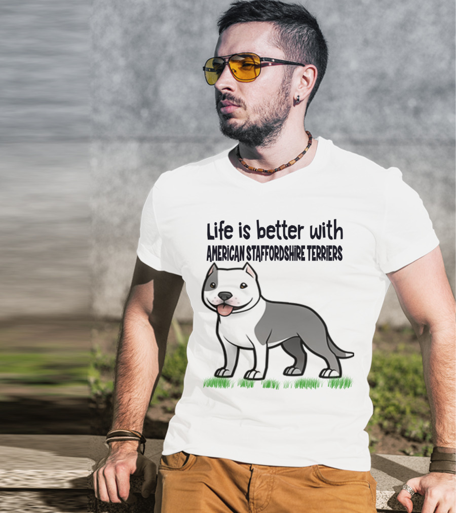 Life Is Better With American Staffordshire Terriers Amstaff Dog T-Shirt