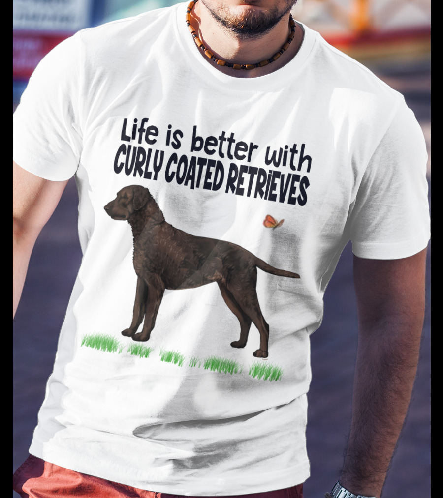 Life Is Better With Curly Coated Retrievers T-Shirt
