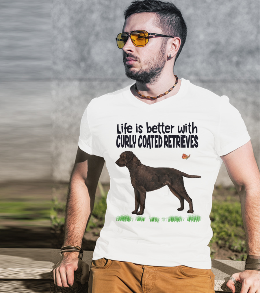 Life Is Better With Curly Coated Retrievers T-Shirt