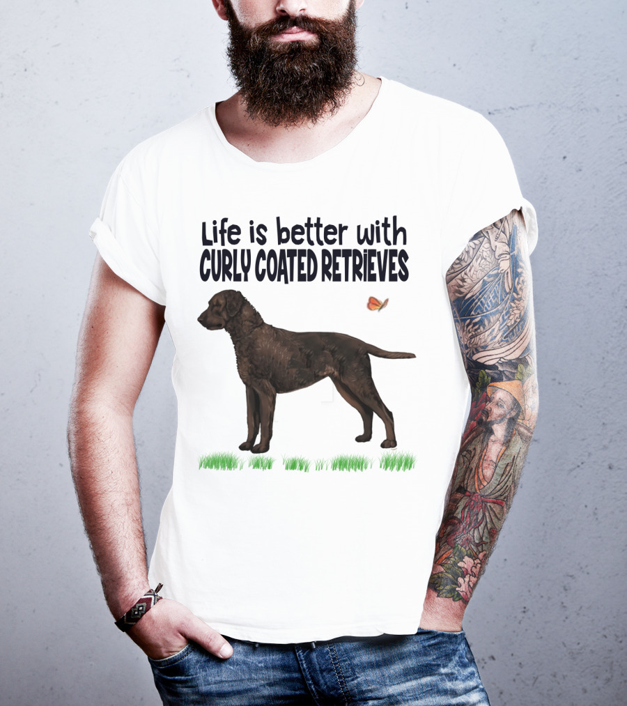 Life Is Better With Curly Coated Retrievers T-Shirt