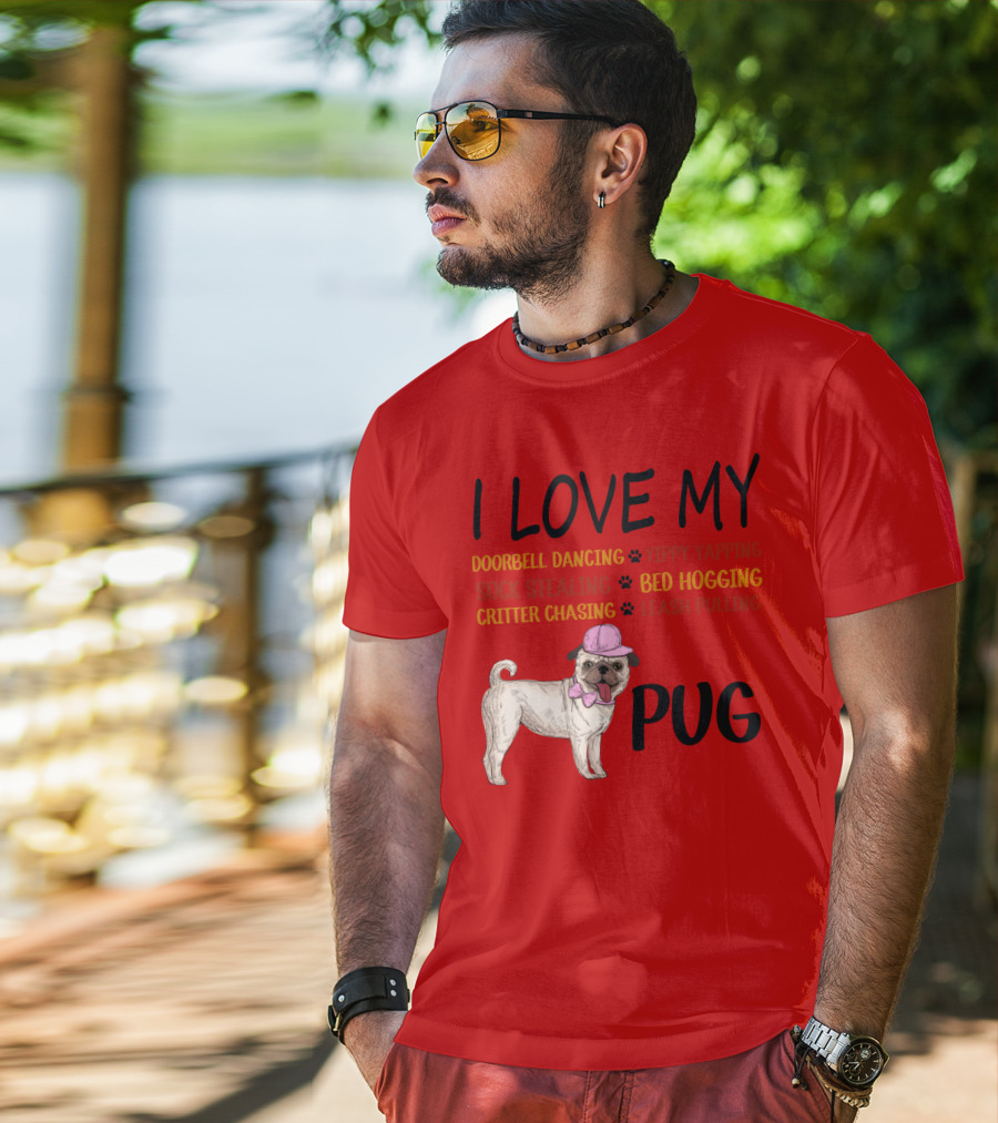 I Love My Pug Doorbell Dancing Yippy Yapping Sock Stealing Bed Hogging Critter Chasing Leash Pulling T-Shirt