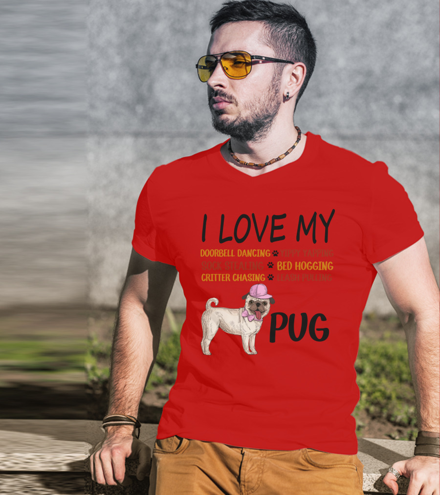 I Love My Pug Doorbell Dancing Yippy Yapping Sock Stealing Bed Hogging Critter Chasing Leash Pulling T-Shirt