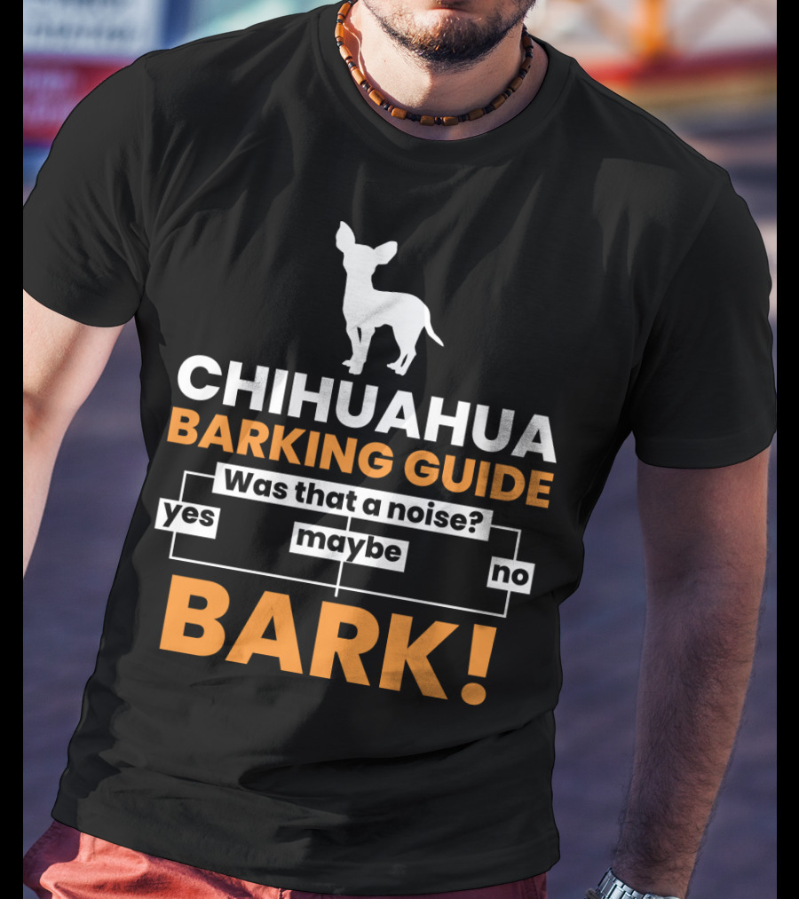 CHIHUAHUA BARKING GUIDE Was That A Noise Flowchart Yes Maybe No BARK T-Shirt