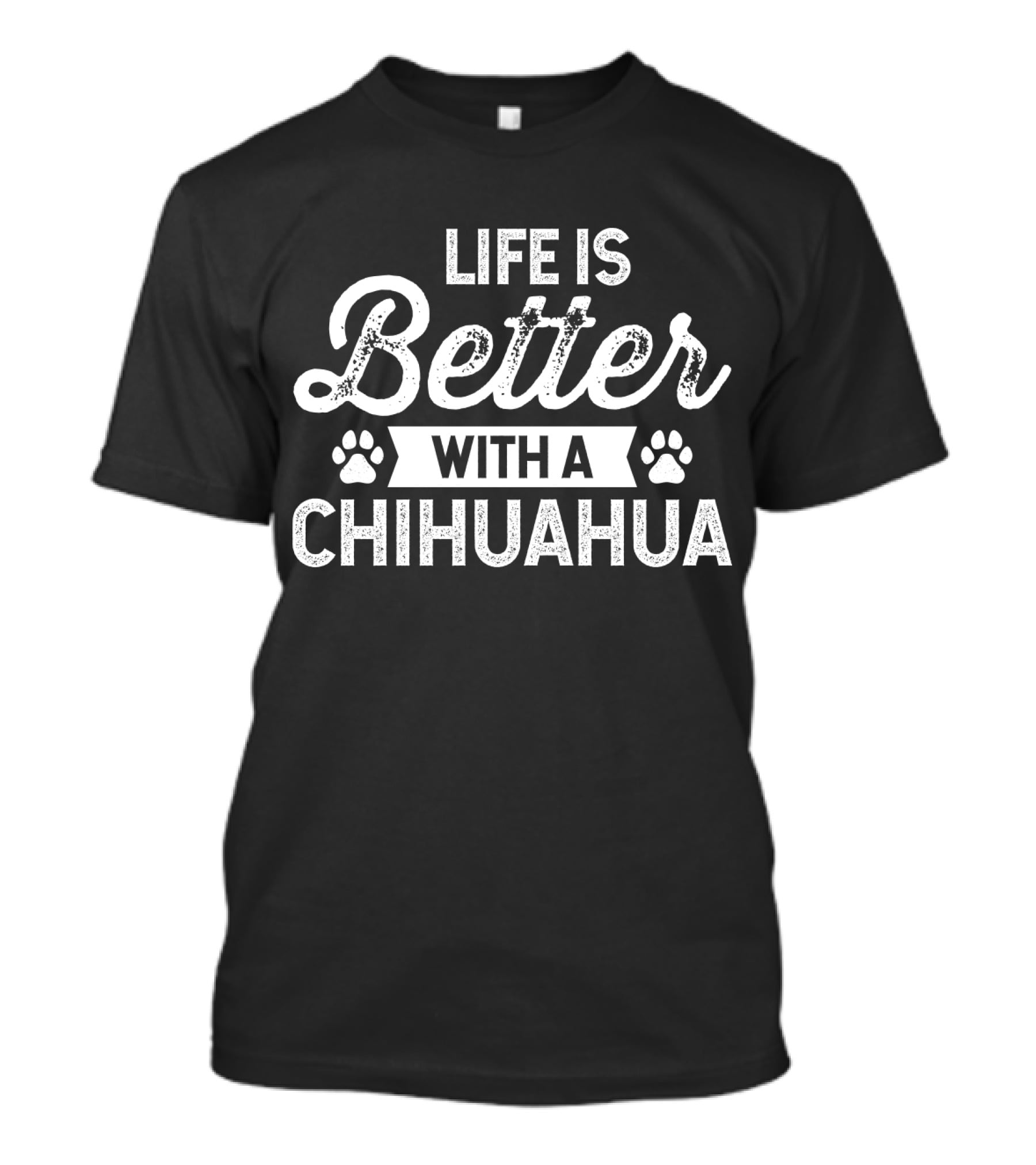 Life Is Better With A Chihuahua T-Shirt