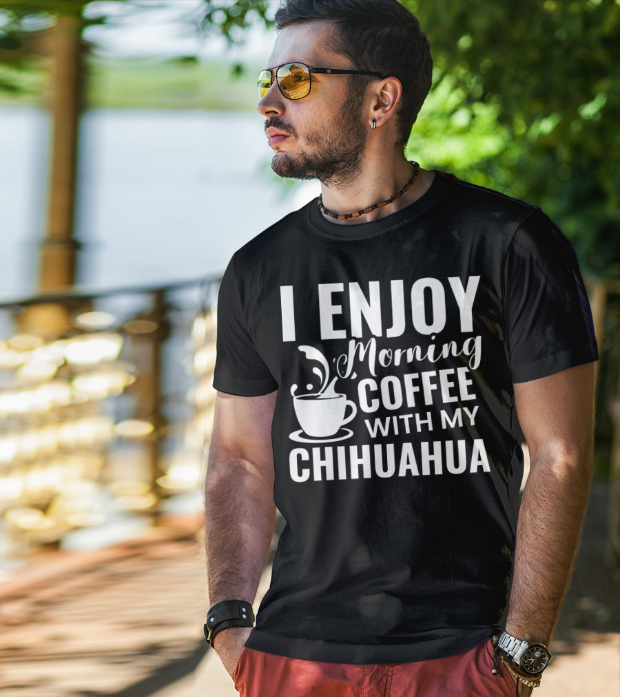 I Enjoy Morning Coffee With My Chihuahua T-Shirt