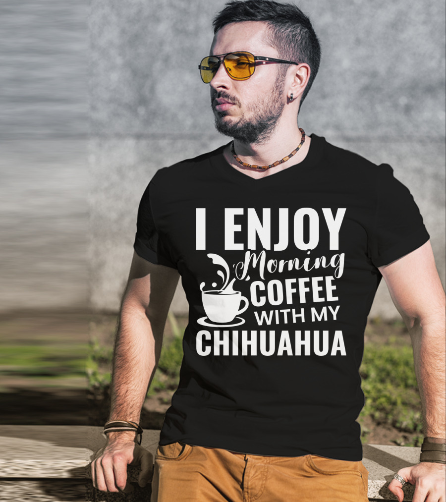 I Enjoy Morning Coffee With My Chihuahua T-Shirt
