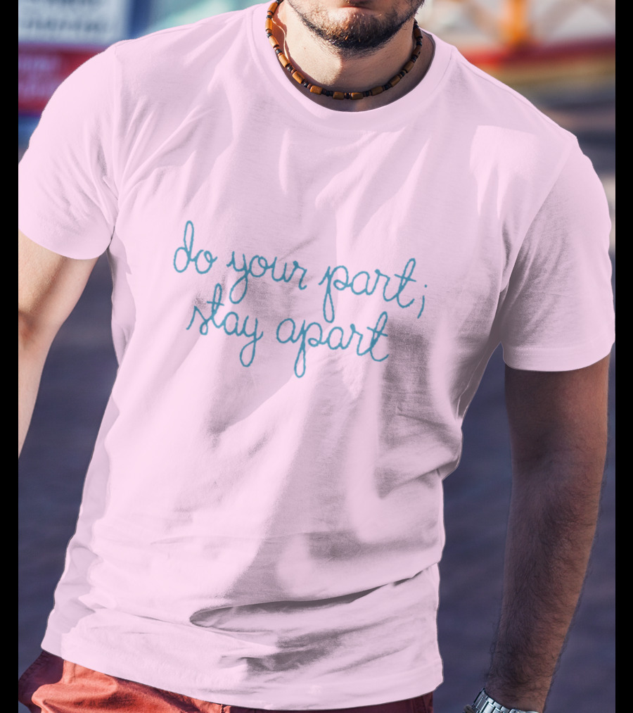 Do Your Part Stay Apart T-Shirt