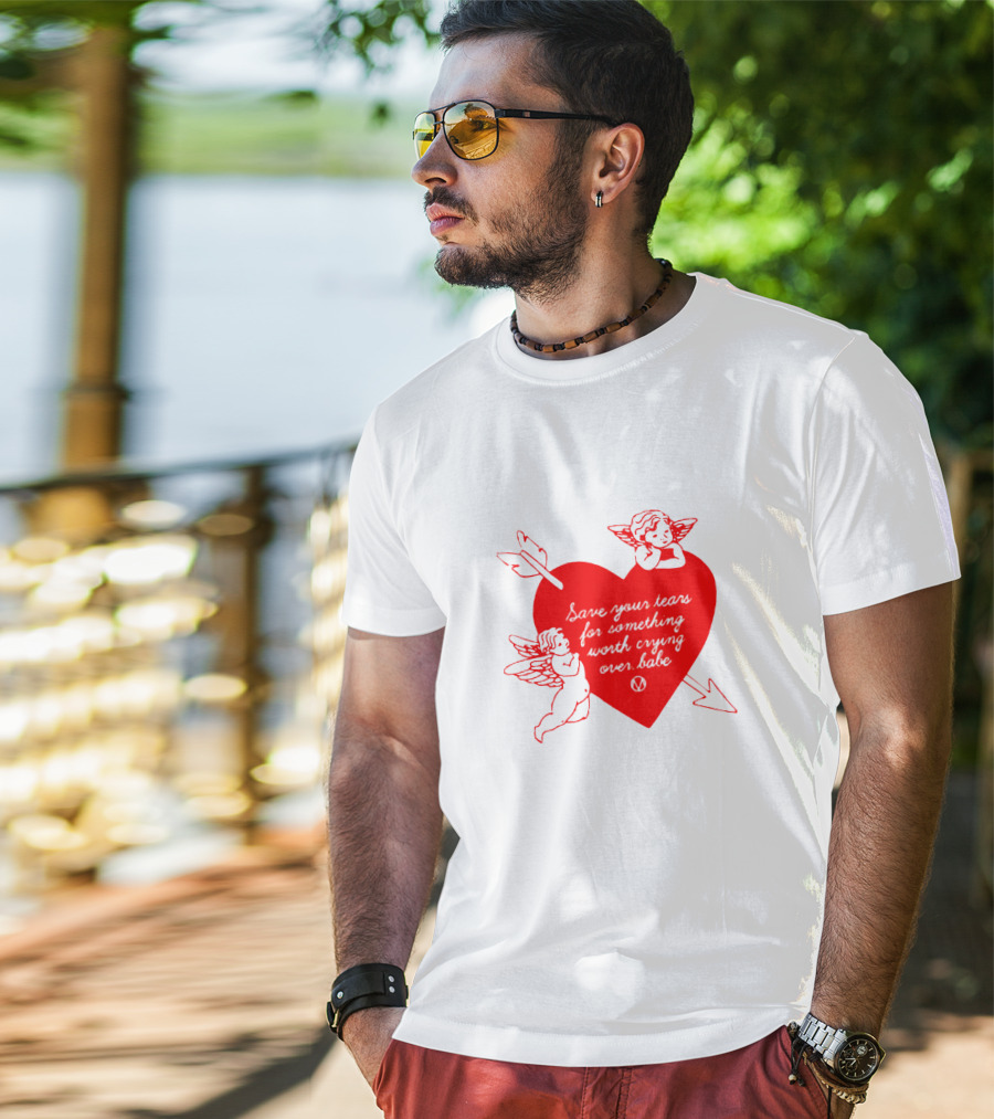 Save Your Tears For Something Worth Crying Over Babe Heart And Cherubs T-Shirt
