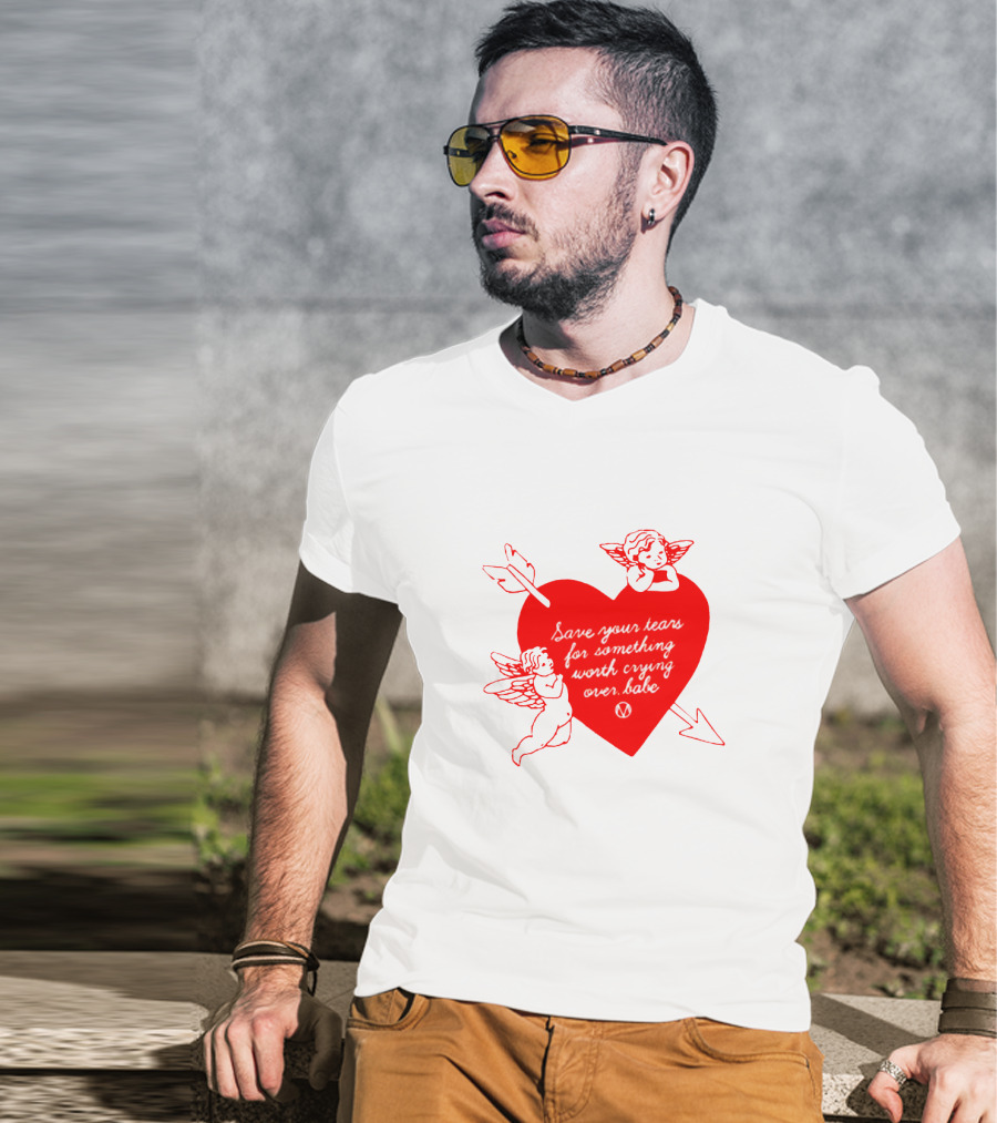 Save Your Tears For Something Worth Crying Over Babe Heart And Cherubs T-Shirt