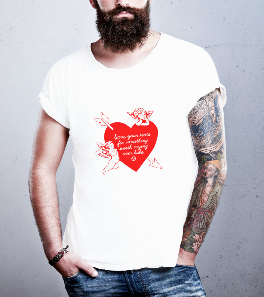 Save Your Tears For Something Worth Crying Over Babe Heart And Cherubs T-Shirt