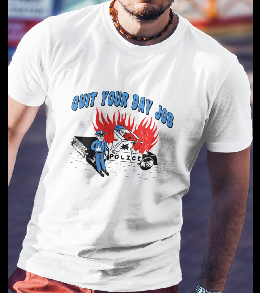 Quit Your Day Job Police Car On Fire T-Shirt