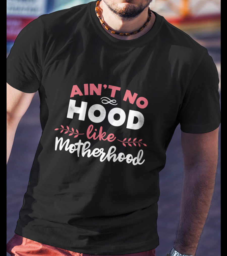 Ain't No Hood Like Motherhood With Decorative Flourishes T-Shirt