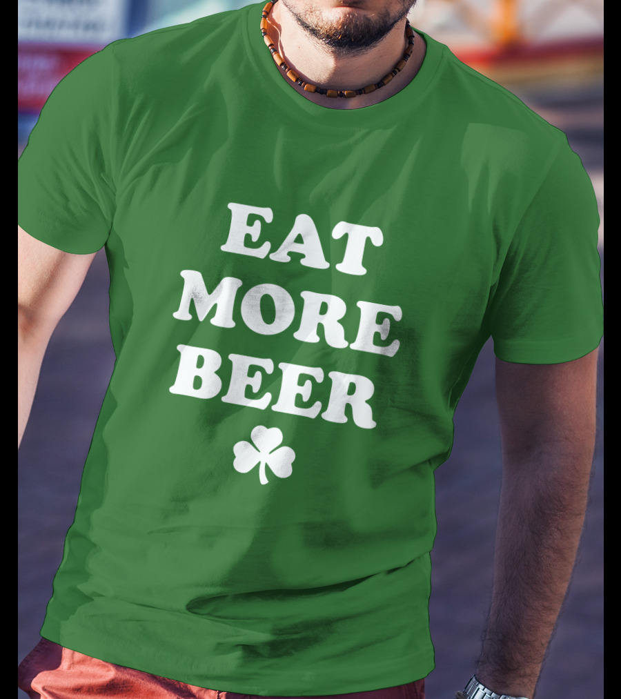 EAT MORE BEER Shamrock St. Patrick's Day T-Shirt