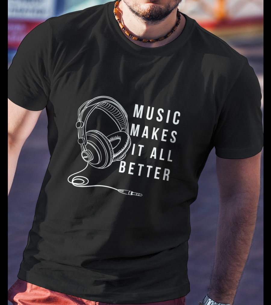 Music Makes It All Better Headphones T-Shirt
